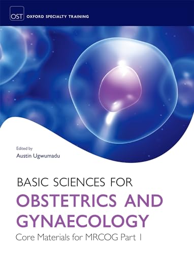 Basic Sciences for Obstetrics and Gynaecology: Core Material for MRCOG Part 1 (Oxford Specialty Training: Basic Science)