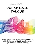  Dopamiinin Talous: Miten mielihyvän välittäjäaine vaikuttaa päätöksiimme ja käyttäytymiseemme jokapäiväisessä elämässä (Finnish Edition)
