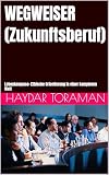 WEGWEISER (Zukunftsberuf): Lebenkompass: Ethische Orientierung in einer komplexen Welt ...