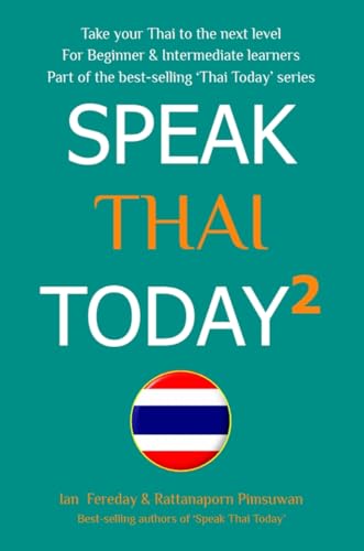 Speak Thai Today 2: A Thai Language Book for Beginner and Intermediate Speakers - take your Thai to the next level!