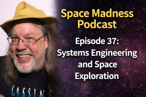 Space Madness Podcast Episode 37: Systems Engineering and Space Exploration