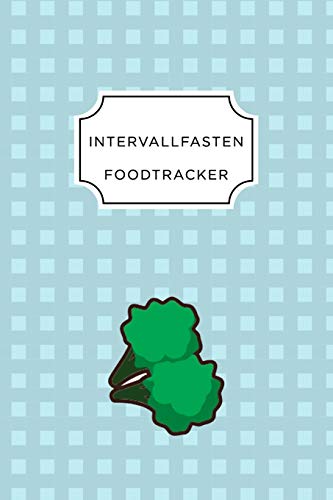 INTERVALL FASTEN FOOD TRACKER: A5 Ernährungstagebuch für über 110 Tage - Abnehmen ohne Diät! | Tagebuch | Ernährungstagebuch | Intervallfasten | Abnehmtagebuch (German Edition)