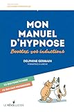 Mon Manuel d'hypnose, les meilleures recettes: Ce qui fonctionne, ce qui fait progresser