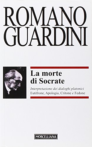 La morte di Socrate. Interpretazione dei dialoghi platonici Eutifrone, Apologia, Critone e Fedone