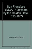 San Francisco YMCA;: 100 years by the Golden Gate, 1853-1953 B0007EBPE4 Book Cover