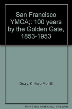 San Francisco YMCA;: 100 years by the Golden Gate, 1853-1953