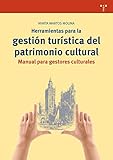 Herramientas para la gestión turística del patrimonio cultural: Manual para gestores culturales: 287 (Biblioteconomía y Administración cultural)