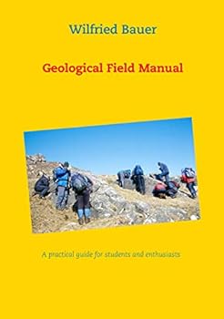 Paperback Geological Field Manual: A practical guide for students and enthusiasts Book