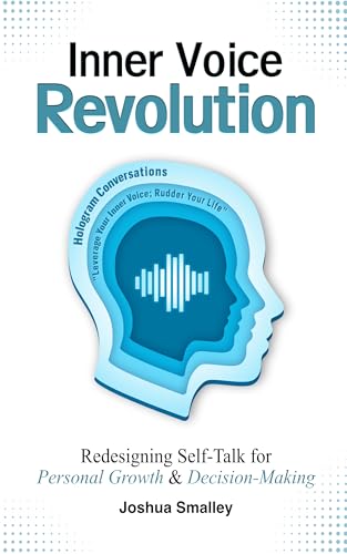 Inner Voice Revolution: Redesigning Self-Talk for Personal Growth & Decision-Making