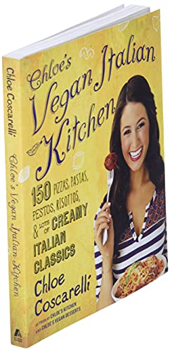 Chloe's Vegan Italian Kitchen: 150 Pizzas, Pastas, Pestos, Risottos, & Lots of Creamy Italian Class