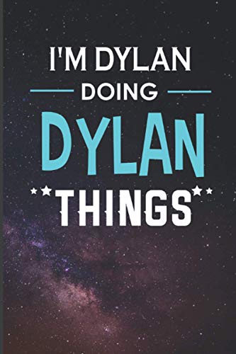 I'm Dylan Doing Dylan Things: Fun & Popular First Name Trendy Personalized Notebook or Journal. A funny gift for, women men and kids of all ages