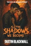 All The Shadows We Become