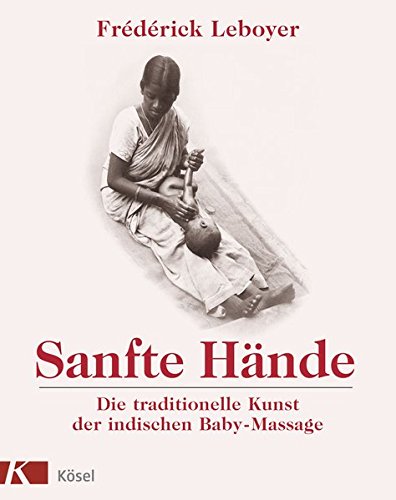 Sanfte Hände: Die traditionelle Kunst der indischen Baby-Massage Sanfte Hände: Die traditionelle Kunst der indischen Baby-Massage