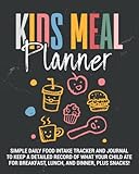 Kids Meal Planner | Simple Daily Food Intake Tracker and Journal to Keep a Detailed Record of What your Child Ate for Breakfast, Lunch, and Dinner, ... and Parents | Kids Healthy Eating Logbook.