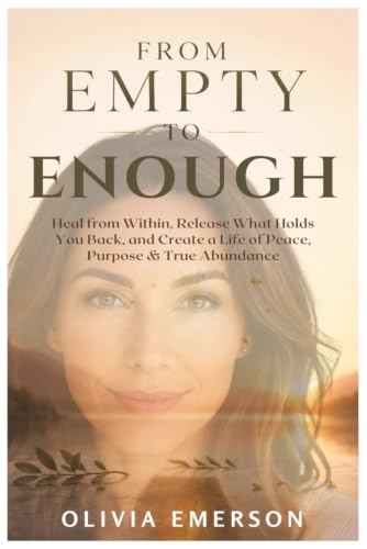  From Empty to Enough: Heal from Within, Release What Holds You Back, and Create a Life of Peace, Purpose & True Abundance