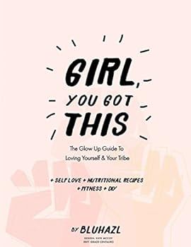 Paperback Girl, You Got This: The Glow Up Guide to Loving Yourself and Your Tribe Book