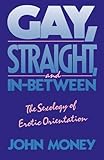 Gay, Straight, and In-Between: The Sexology of Erotic Orientation