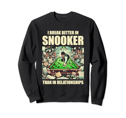 Beim Snooker breche ich besser als beim Beziehungsbillard Sweatshirt