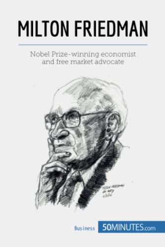 Milton Friedman: Nobel Prize-winning economist and free market advocate (Economic Culture)