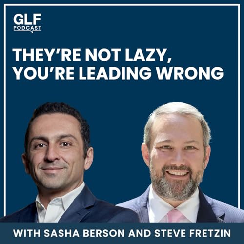 They&rsquo;re Not Lazy, You&rsquo;re Leading Wrong &mdash; with Steve Fretzin