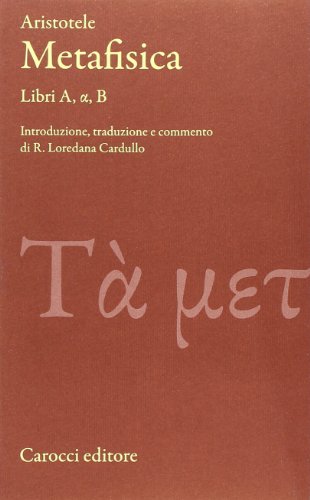 Metafisica. Libri A, alfa, B. Testo greco a fronte