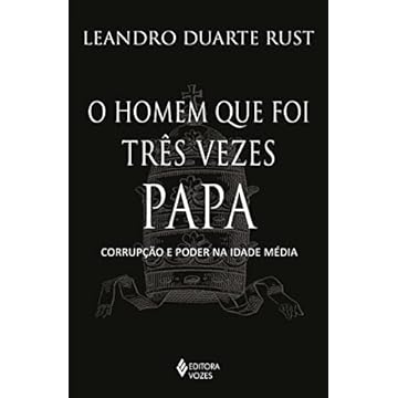 Capa do livro O homem que foi três vezes Papa: Corrupção e poder na Idade Média