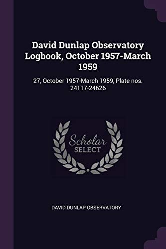 David Dunlap Observatory Logbook, October 1957-March 1959: 27, October 1957-March 1959, Plate nos. 24117-24626