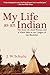 My Life as an Indian: The Story of a Red Woman and a White Man in the Lodges of the Blackfeet