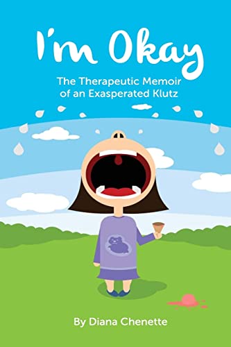 I'm Okay: The Therapeutic Memoir of an Exasperated Klutz