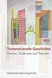  Transnationale Geschichte: Themen, Tendenzen und Theorien