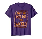 Ain't No Rest For The Wicked T-Shirt