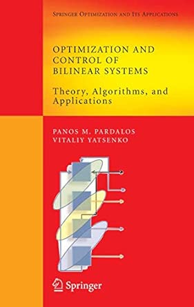 Optimization and Control of Bilinear Systems: Theory, Algorithms, and Applications: 11 2008th Edition book cover