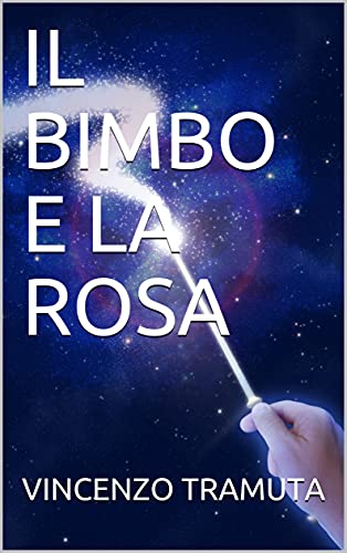 IL BIMBO E LA ROSA (Italian Edition)