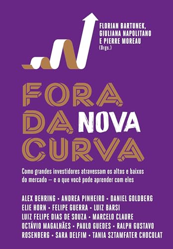 Fora da nova curva: Como grandes investidores atravessam os altos e baixos do mercado ― e o que você pode aprender com eles