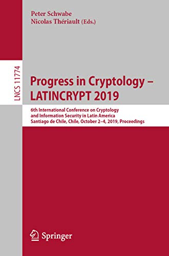 Progress in Cryptology – LATINCRYPT 2019: 6th International Conference on Cryptology and Information Security in Latin America, Santiago de Chile, Chile, ... Science Book 11774) (English Edition)