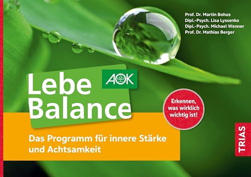 Lebe Balance: Das Programm für innere Stärke und Achtsamkeit
