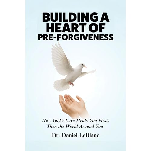 Building A Heart of Pre-Forgiveness: Book Audiolibro Por Daniel LeBlanc arte de portada