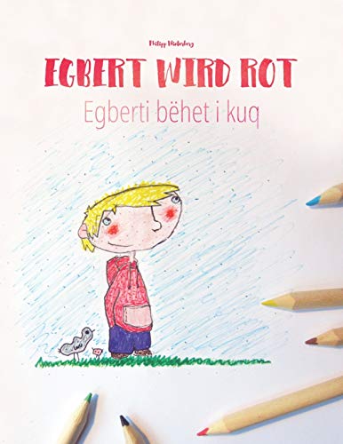 Egbert wird rot/Egberti bëhet i kuq: Kinderbuch/Malbuch Deutsch-Albanisch (bilingual/zweisprachig) Egbert wird rot/Egberti bëhet i kuq: Kinderbuch/Malbuch Deutsch-Albanisch (bilingual/zweisprachig)