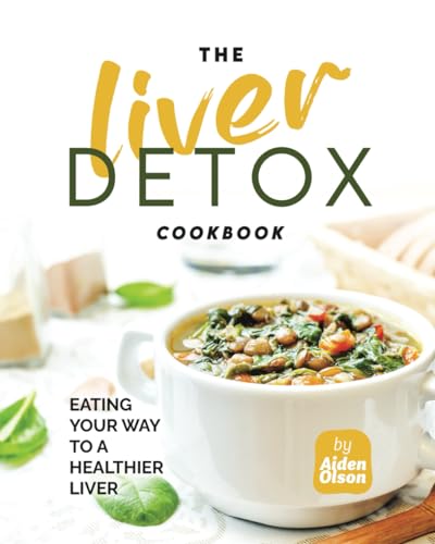 The Liver Detox Cookbook: Eating Your Way to a Healthier Liver