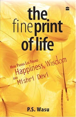 The Fine Print Of Life: How Panna Lal Found Happiness, Wisdom, And Misri Devi