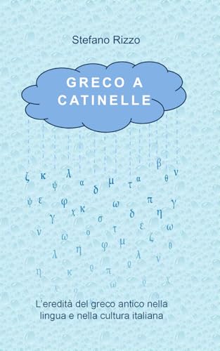9798770559057 Greco a catinelle: L’eredità del greco antico nella lingua e nella cultura italiana