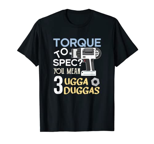 Torque to spec? You mean 3 ugga duggas Sound Meme Mechanics T-Shirt