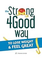 The Strong4Good Way to Lose Weight and Feel Great 1499302487 Book Cover