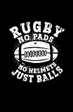 Rugby No Pads No Helmets Just Balls: Notizbuch | Notebook | Liniert, DIN A5 (13.97x21.59 cm), 120 Seiten, creme-farbenes Papier, mattes Cover