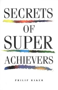 Mass Market Paperback Secrets of Super Achievers by Philip Baker (2004-06-25) Book