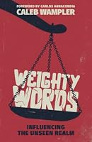 Weighty Words: Influencing the Unseen Realm 1955546169 Book Cover
