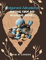 Amigurumi Adventures: Crafting Farm and Woodland Animals B0D5X1RGHQ Book Cover
