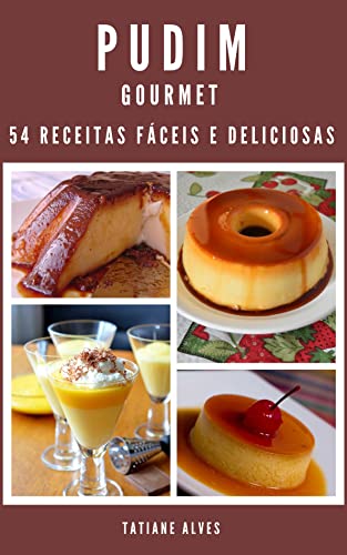 Pudim Gourmet - 54 receitas fáceis e deliciosas