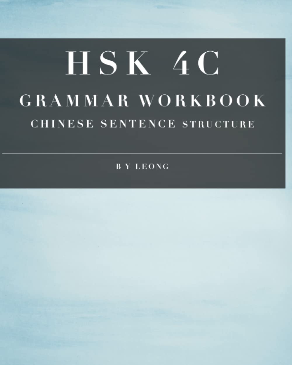 HSK 4C Grammar Workbook: Chinese Sentence Structure (HSK Grammar Workbook)