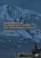Relations with Turkey, the Karabagh Conflict, and Armenia's Future 3319589156 Book Cover